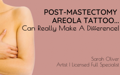 Post-Mastectomy Areola Tattoo can Really Make A Difference!