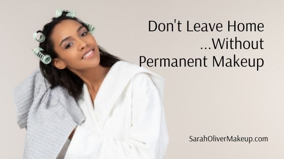Don’t Leave Home Without Permanent Makeup